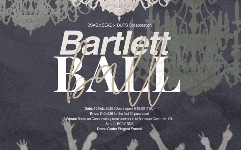 Promotional poster for the Bartlett Ball, a collaborative event by BSAS, SEAD, and BUPS. The poster features an elegant design with chandeliers, silhouettes of raised hands, and the event details: Date - 15 February 2025, Time - 18:00 (TBC), Price - £40 (£35 for the first 50 purchases), Venue - Barbican Conservatory, Dress Code - Elegant Formal.