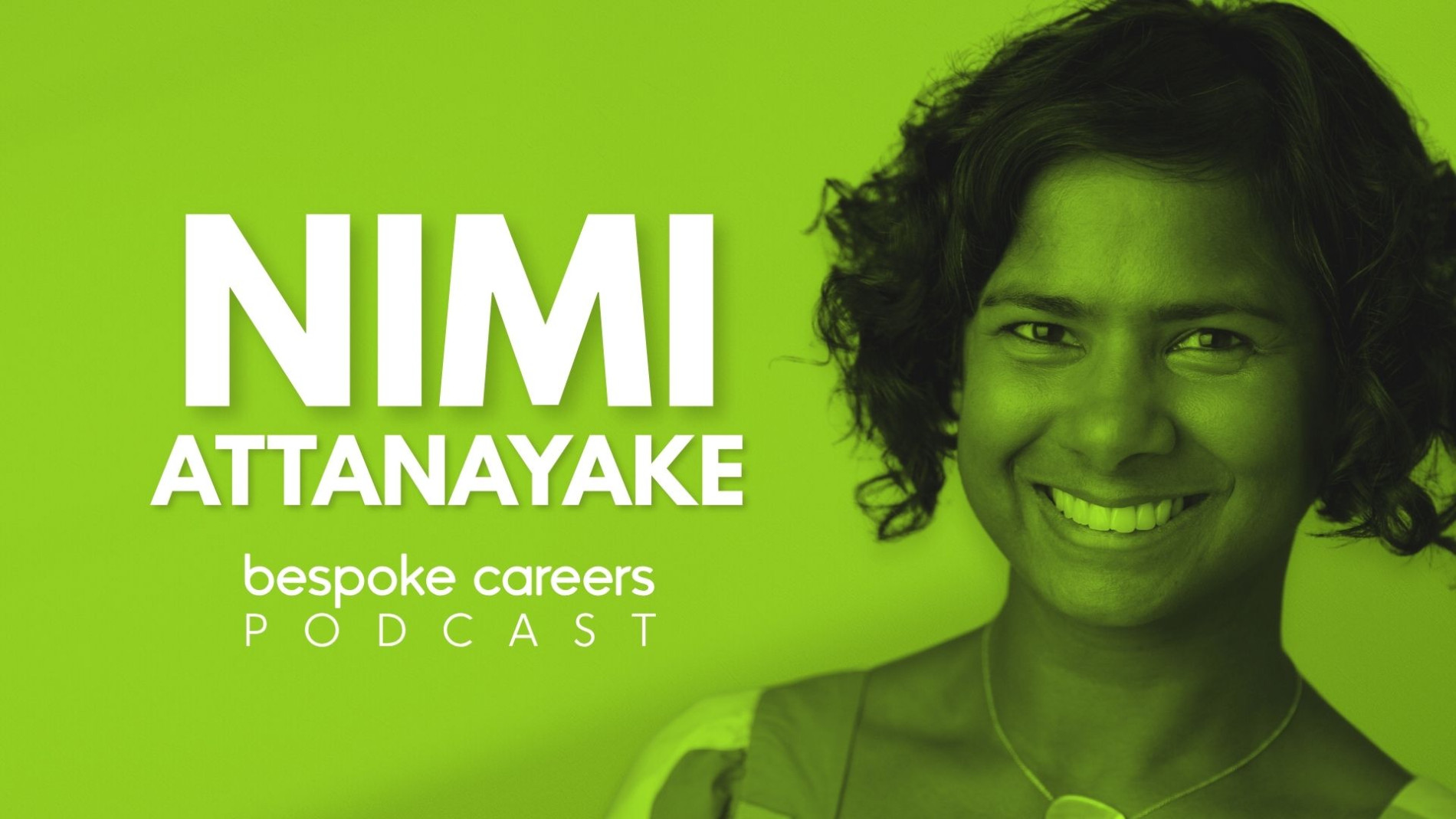 Nimi Attanayake smiling confidently in front of a bright green background, featured as a guest on the Bespoke Careers Podcast. The images highlight her name and role in white text, with close-up shots of her face and a calm, professional expression.