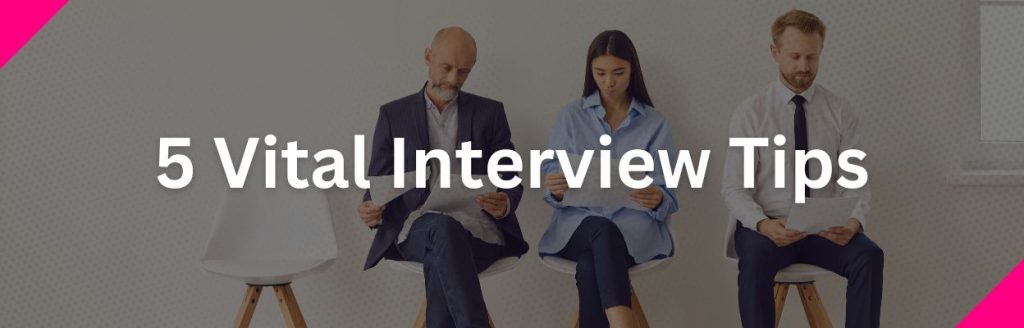 Five Vital Interview Tips to Ace Your Next Interview